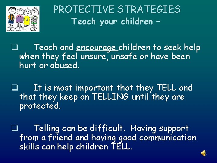PROTECTIVE STRATEGIES Teach your children – q Teach and encourage children to seek help