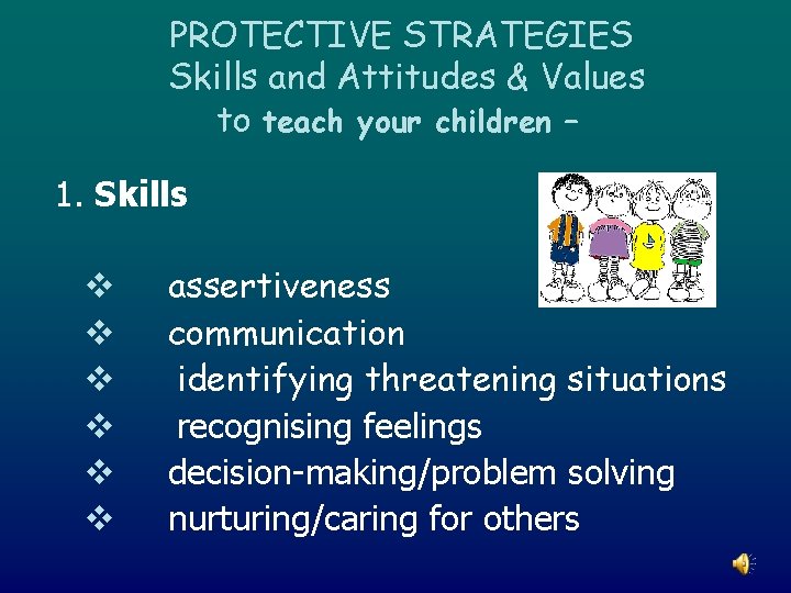 PROTECTIVE STRATEGIES Skills and Attitudes & Values to teach your children – 1. Skills