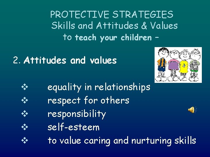 PROTECTIVE STRATEGIES Skills and Attitudes & Values to teach your children – 2. Attitudes