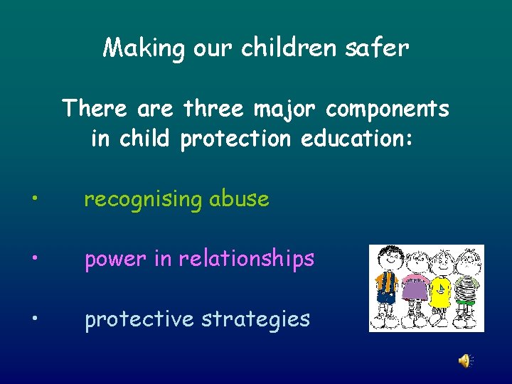 Making our children safer There are three major components in child protection education: •