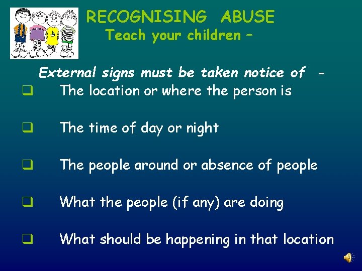RECOGNISING ABUSE Teach your children – External signs must be taken notice of q