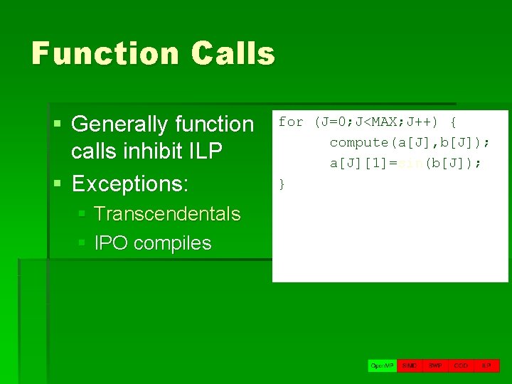 Function Calls § Generally function calls inhibit ILP § Exceptions: § Transcendentals § IPO
