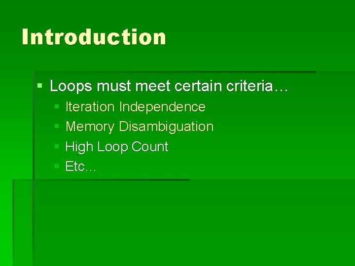 Introduction § Loops must meet certain criteria… § Iteration Independence § Memory Disambiguation §