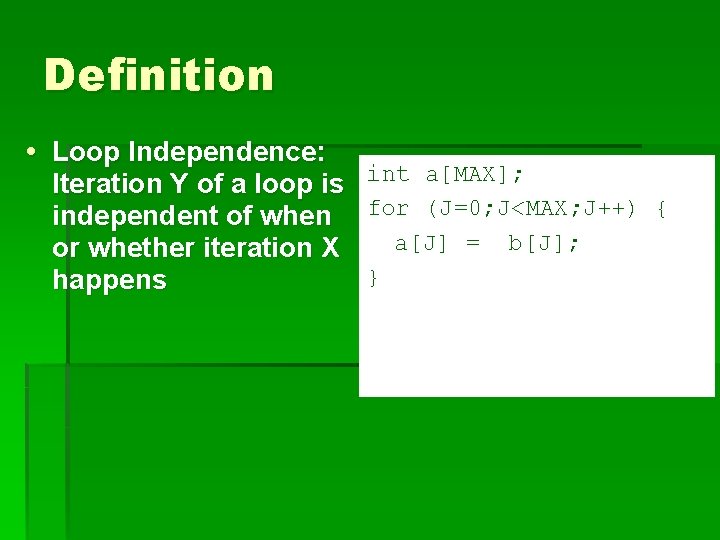 Definition Loop Independence: Iteration Y of a loop is int a[MAX]; independent of when