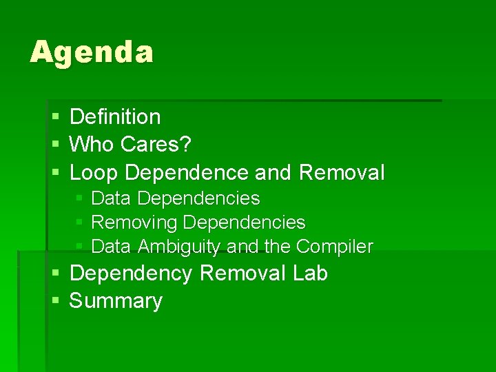 Agenda § Definition § Who Cares? § Loop Dependence and Removal § Data Dependencies