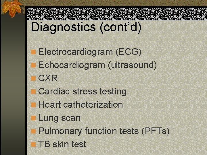 Diagnostics (cont’d) n Electrocardiogram (ECG) n Echocardiogram (ultrasound) n CXR n Cardiac stress testing