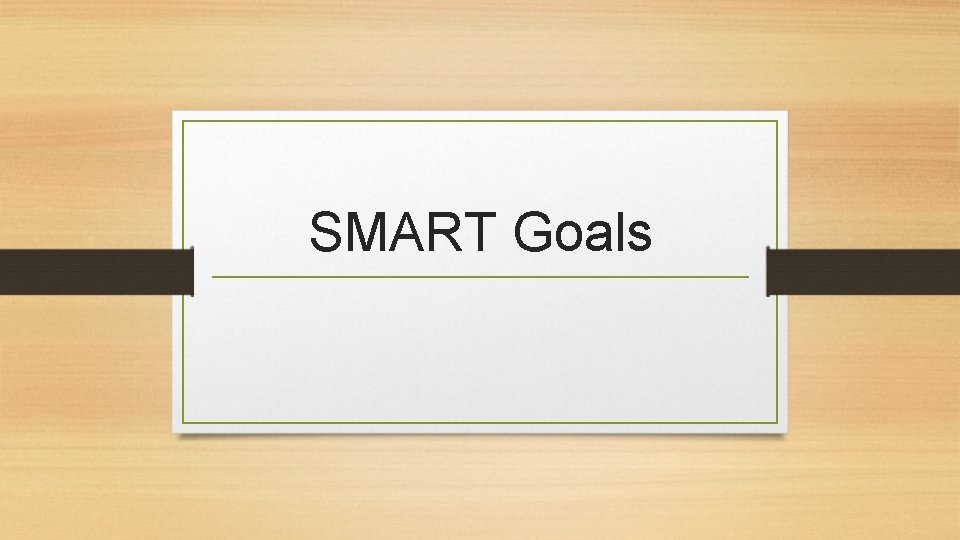 SMART Goals SMART Goals