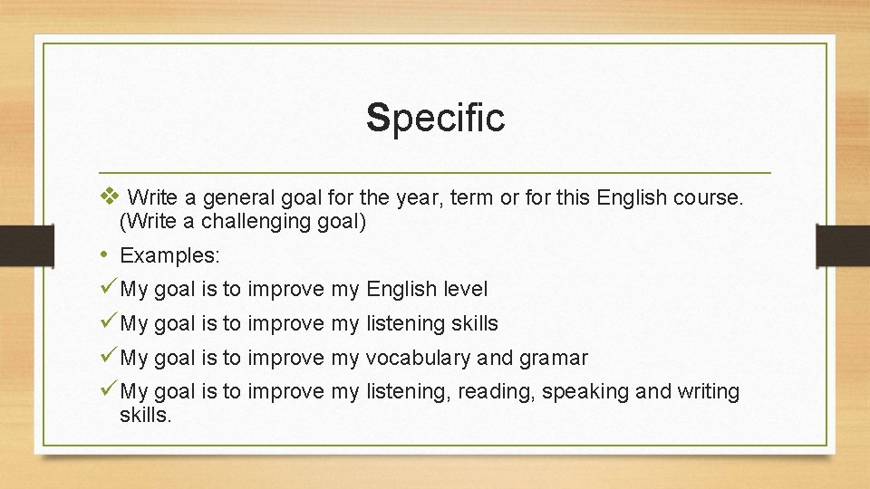 Specific v Write a general goal for the year, term or for this English Specific v Write a general goal for the year, term or for this English