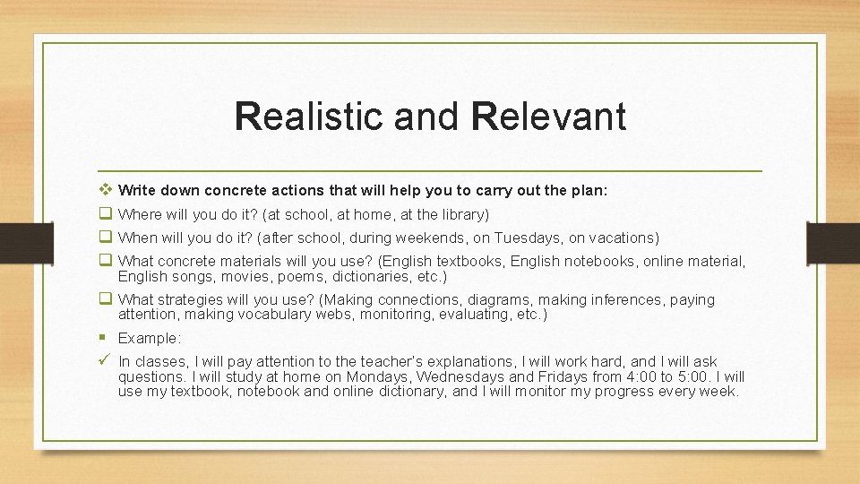 Realistic and Relevant v Write down concrete actions that will help you to carry Realistic and Relevant v Write down concrete actions that will help you to carry