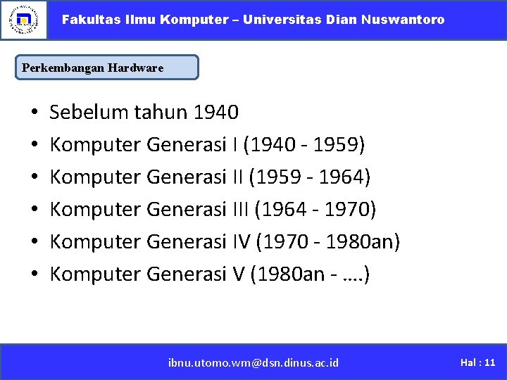 Fakultas Ilmu Komputer – Universitas Dian Nuswantoro Perkembangan Hardware • • • Sebelum tahun