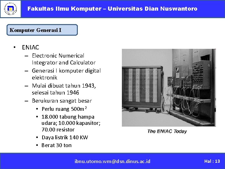 Fakultas Ilmu Komputer – Universitas Dian Nuswantoro Komputer Generasi I • ENIAC – Electronic