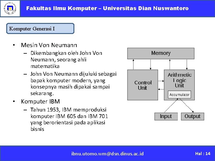 Fakultas Ilmu Komputer – Universitas Dian Nuswantoro Komputer Generasi I • Mesin Von Neumann