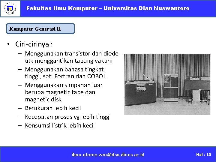 Fakultas Ilmu Komputer – Universitas Dian Nuswantoro Komputer Generasi II • Ciri-cirinya : –