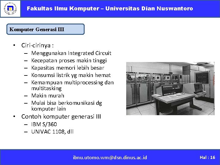 Fakultas Ilmu Komputer – Universitas Dian Nuswantoro Komputer Generasi III • Ciri-cirinya : Menggunakan