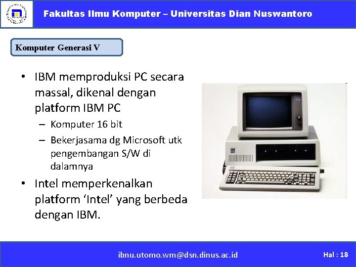 Fakultas Ilmu Komputer – Universitas Dian Nuswantoro Komputer Generasi V • IBM memproduksi PC