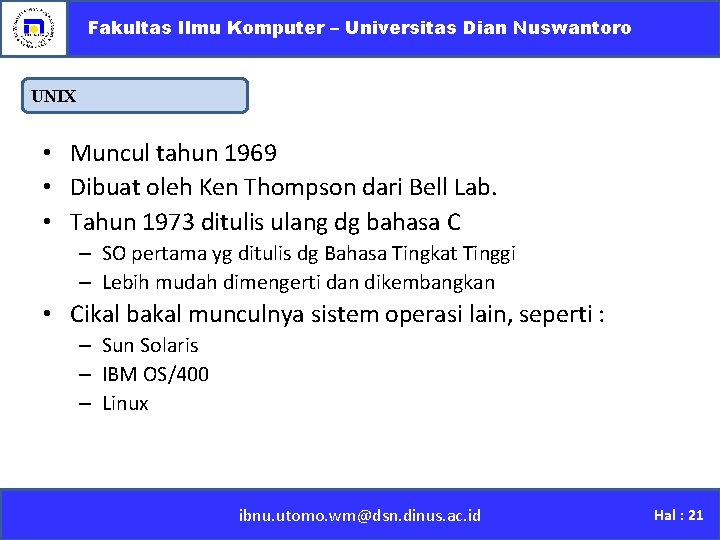 Fakultas Ilmu Komputer – Universitas Dian Nuswantoro UNIX • Muncul tahun 1969 • Dibuat