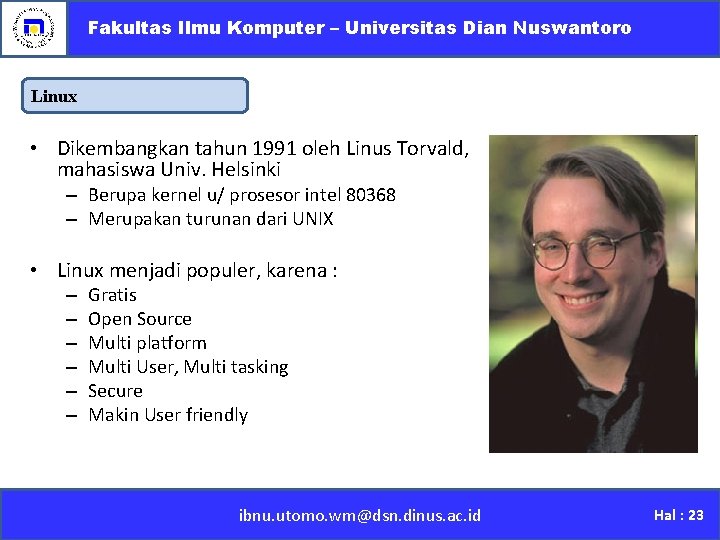 Fakultas Ilmu Komputer – Universitas Dian Nuswantoro Linux • Dikembangkan tahun 1991 oleh Linus