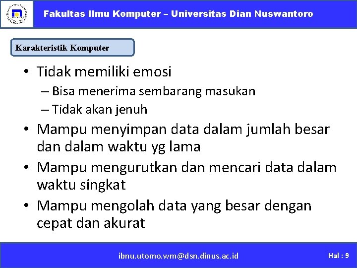 Fakultas Ilmu Komputer – Universitas Dian Nuswantoro Karakteristik Komputer • Tidak memiliki emosi –