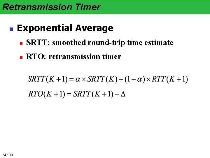 Retransmission Timer n 24. 100 Exponential Average n SRTT: smoothed round-trip time estimate n