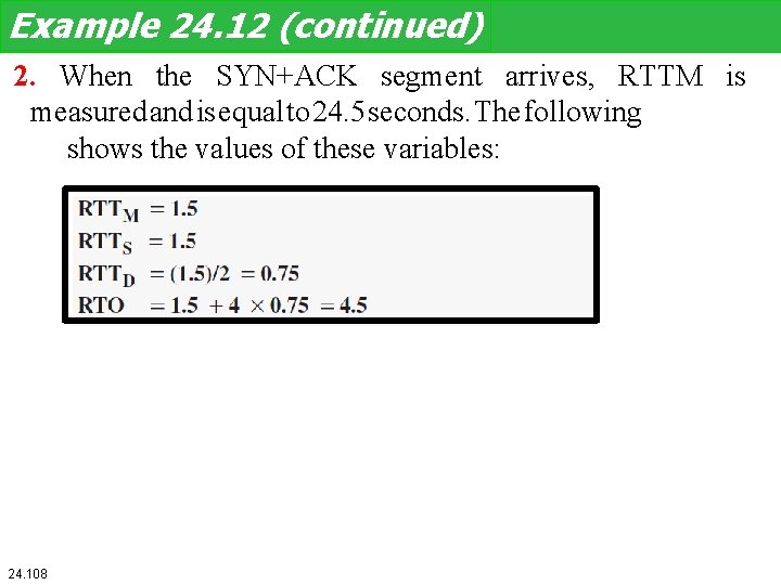 Example 24. 12 (continued) 2. When the SYN+ACK segment arrives, RTTM is measured and