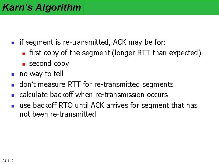 Karn’s Algorithm n n n 24. 112 if segment is re-transmitted, ACK may be