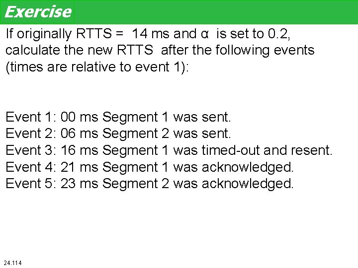 Exercise If originally RTTS = 14 ms and α is set to 0. 2,