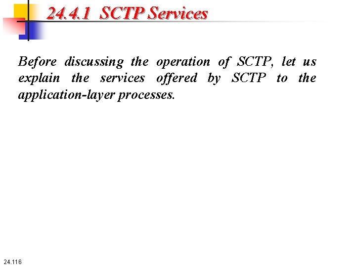 24. 4. 1 SCTP Services Before discussing the operation of SCTP, let us explain