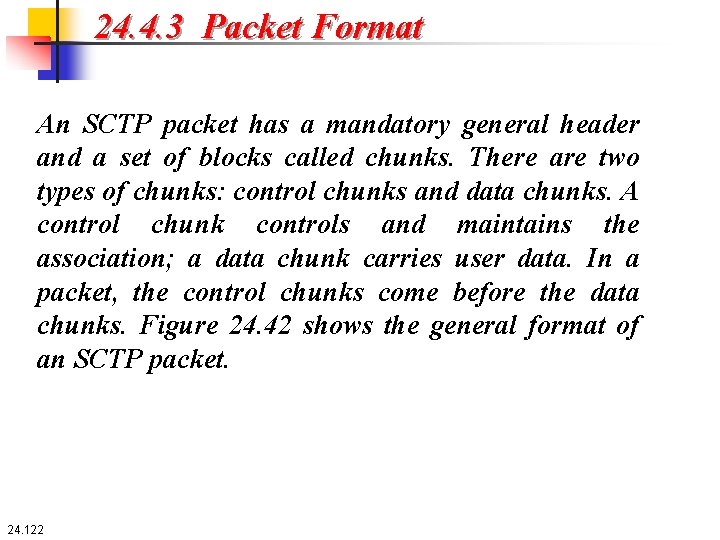 24. 4. 3 Packet Format An SCTP packet has a mandatory general header and