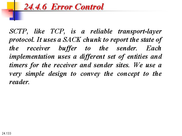 24. 4. 6 Error Control SCTP, like TCP, is a reliable transport-layer protocol. It