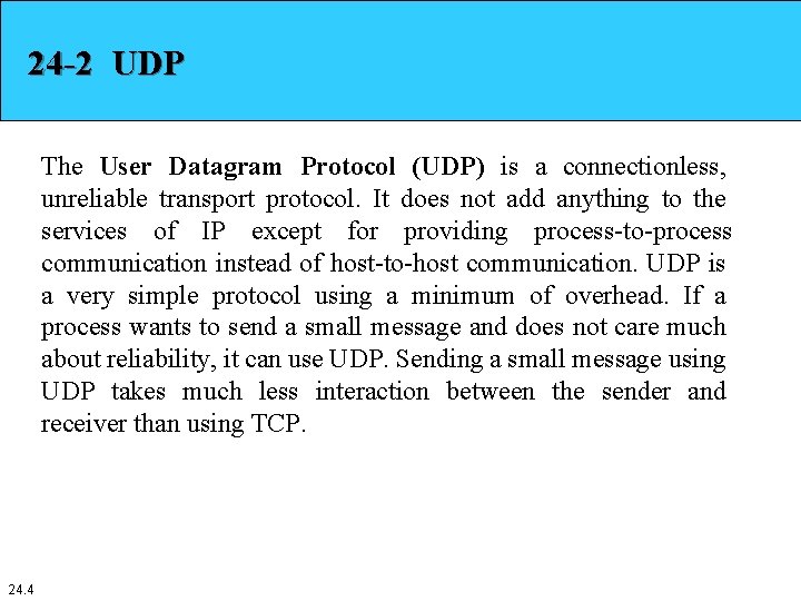 24 -2 UDP The User Datagram Protocol (UDP) is a connectionless, unreliable transport protocol.