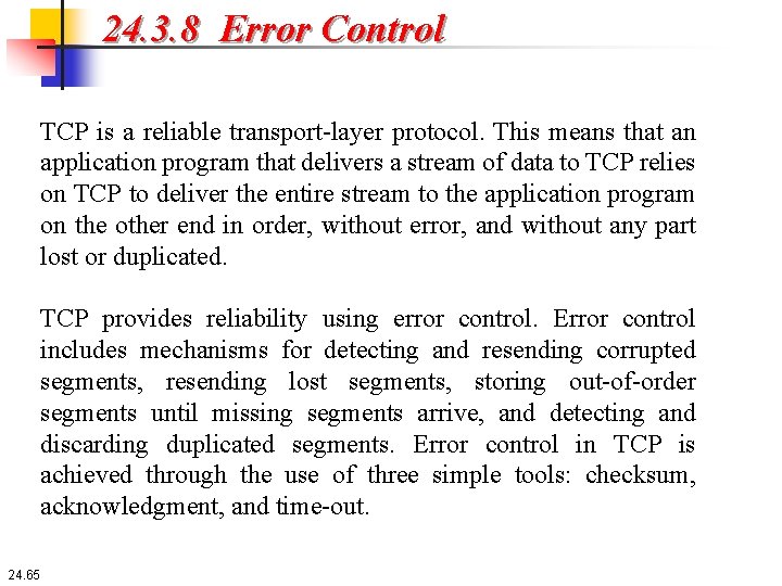 24. 3. 8 Error Control TCP is a reliable transport-layer protocol. This means that