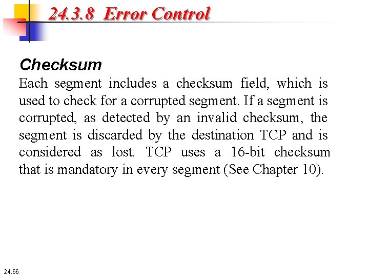 24. 3. 8 Error Control Checksum Each segment includes a checksum field, which is