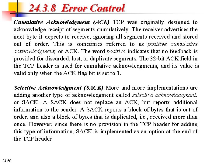 24. 3. 8 Error Control Cumulative Acknowledgment (ACK) TCP was originally designed to acknowledge