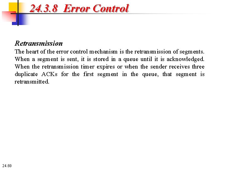 24. 3. 8 Error Control Retransmission The heart of the error control mechanism is