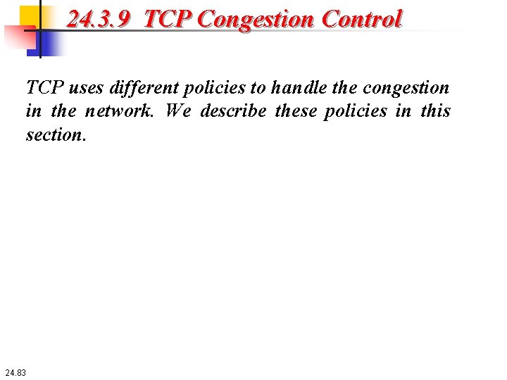 24. 3. 9 TCP Congestion Control TCP uses different policies to handle the congestion