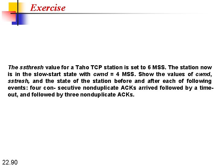 Exercise The ssthresh value for a Taho TCP station is set to 6 MSS.