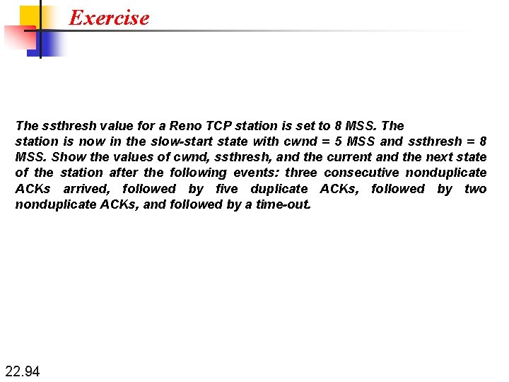 Exercise The ssthresh value for a Reno TCP station is set to 8 MSS.