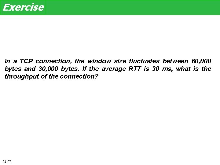 Exercise In a TCP connection, the window size fluctuates between 60, 000 bytes and