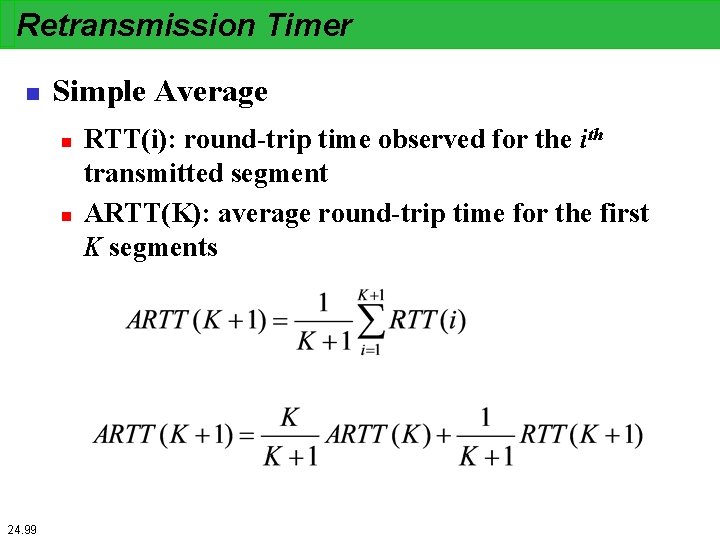 Retransmission Timer n Simple Average n n 24. 99 RTT(i): round-trip time observed for