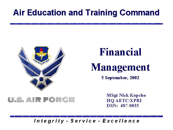 Air Education and Training Command Financial Management 5 September, 2002 MSgt Nick Kopcho HQ