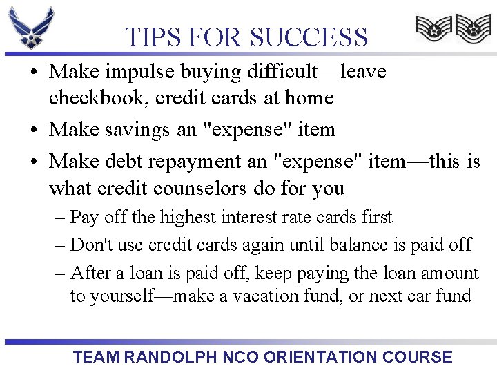 TIPS FOR SUCCESS • Make impulse buying difficult—leave checkbook, credit cards at home •