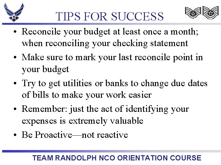 TIPS FOR SUCCESS • Reconcile your budget at least once a month; when reconciling