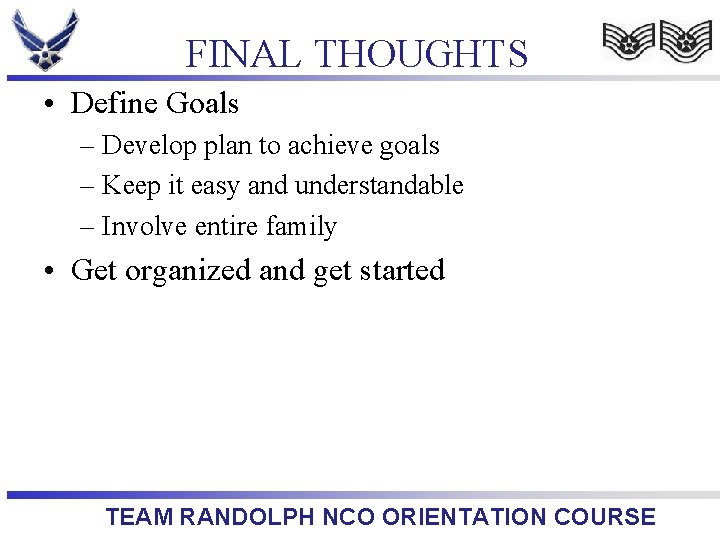 FINAL THOUGHTS • Define Goals – Develop plan to achieve goals – Keep it