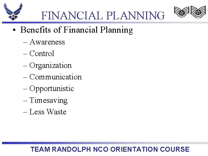 FINANCIAL PLANNING • Benefits of Financial Planning – Awareness – Control – Organization –