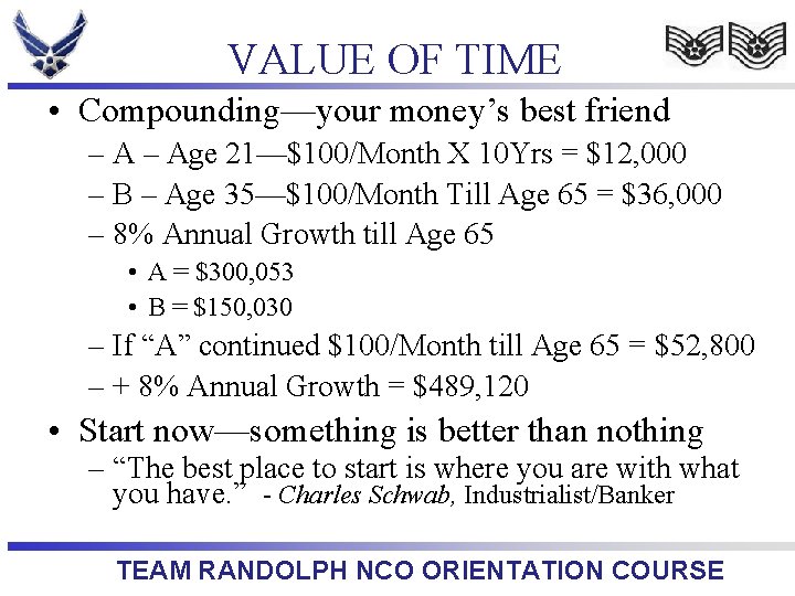 VALUE OF TIME • Compounding—your money’s best friend – Age 21—$100/Month X 10 Yrs