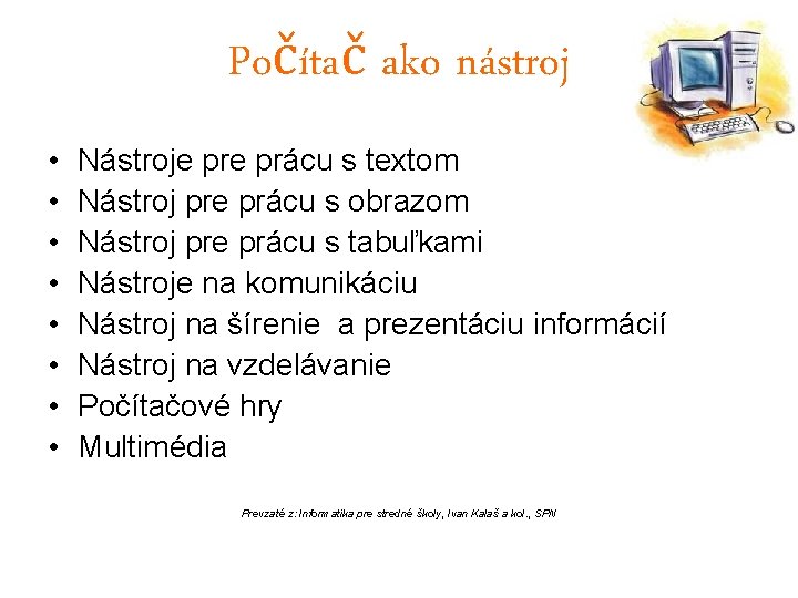 Počítač ako nástroj • • Nástroje prácu s textom Nástroj pre prácu s obrazom