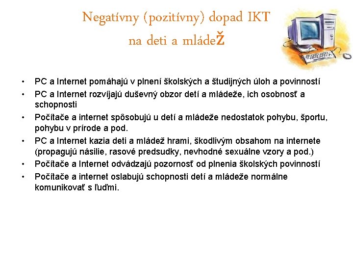 Negatívny (pozitívny) dopad IKT na deti a mládež • • • PC a Internet