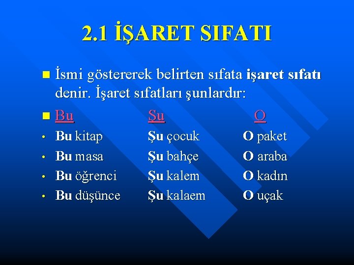 2. 1 İŞARET SIFATI İsmi göstererek belirten sıfata işaret sıfatı denir. İşaret sıfatları şunlardır: 2. 1 İŞARET SIFATI İsmi göstererek belirten sıfata işaret sıfatı denir. İşaret sıfatları şunlardır: