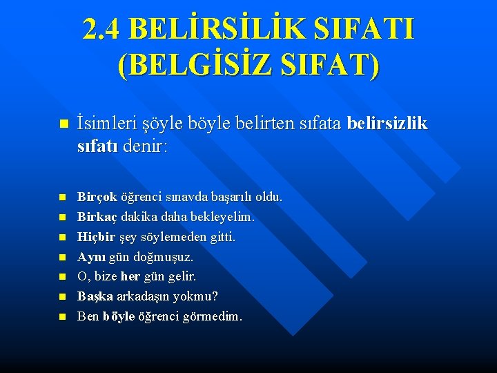 2. 4 BELİRSİLİK SIFATI (BELGİSİZ SIFAT) n İsimleri şöyle belirten sıfata belirsizlik sıfatı denir: 2. 4 BELİRSİLİK SIFATI (BELGİSİZ SIFAT) n İsimleri şöyle belirten sıfata belirsizlik sıfatı denir: