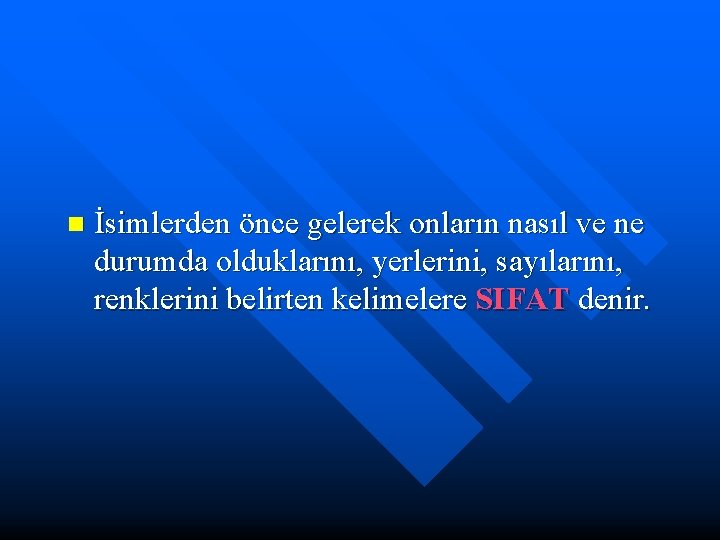 n İsimlerden önce gelerek onların nasıl ve ne durumda olduklarını, yerlerini, sayılarını, renklerini belirten n İsimlerden önce gelerek onların nasıl ve ne durumda olduklarını, yerlerini, sayılarını, renklerini belirten